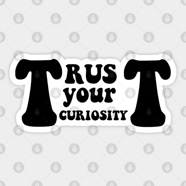 Trust your curiosity Sticker by maryamazhar7654